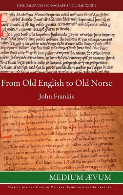 Full Download From Old English to Old Norse: A Study of Old English Texts Translated into Old Norse with an Edition of the English and Norse Versions of �lfric's De Falsis Diis - John Frankis file in PDF