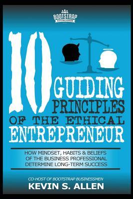 Full Download 10 Guiding Principles of the Ethical Entrepreneur - Kevin S Allen | PDF