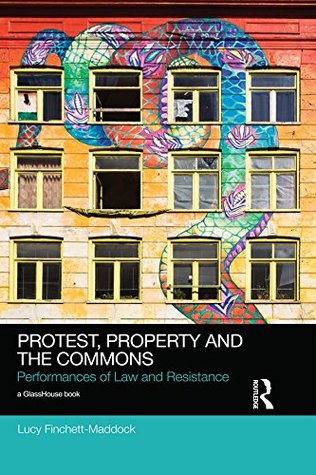 Read Protest, Property and the Commons: Performances of Law and Resistance (Social Justice) - Lucy Finchett-Maddock | PDF