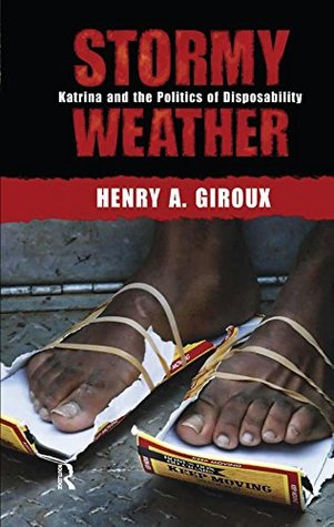 Read Stormy Weather: Katrina and the Politics of Disposability - Henry A. Giroux | PDF