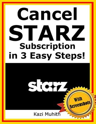 Full Download STARZ: How To Cancel STARZ Subscription in 3 Easy Steps! (With Screenshots): Cancel Starz Membership, Cancel Starz Account - Kazi Muhith file in PDF