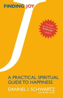 Read Online Finding Joy: A Practical Spiritual Guide to Happiness - Dannel I. Schwartz file in PDF
