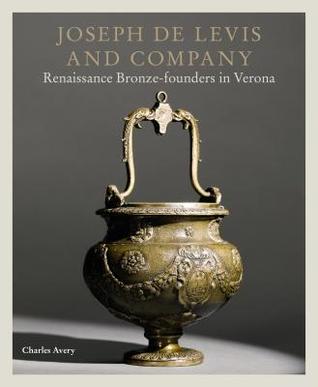 Download Joseph de Levis and Company: Renaissance Bronze-Founders in Verona - Charles Avery | ePub