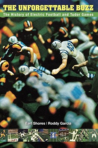 Download The Unforgettable Buzz: The History of Electric Football and Tudor Games - Earl Shores | ePub