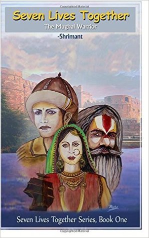 Download Seven Lives Together: The Mughal Warrior, Book 1 - Shrimant | PDF