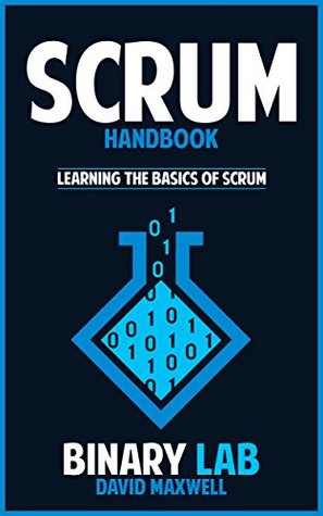 Full Download Scrum: Computer Programming: Scrum Bootcamp - Learn The Basics Of Scrum Programming (Software Development, Scrum Master) (Scrum Certification, Computer Science) - David Maxwell | PDF