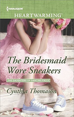 Read Online The Bridesmaid Wore Sneakers (The Daughters of Dancing Falls) - Cynthia Thomason file in PDF