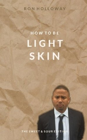 Download How to be Light Skin: The Sweet & Sour Edition - Ron Holloway | ePub