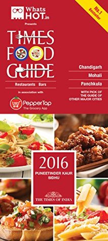 Read Online TIMES FOOD GUIDE CHANDIGARH - 2016 (TIMES FOOD GUIDE CHANDIGARH - 2016) - Puneetinder Kaur Sidhu | PDF