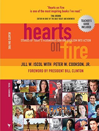 Read Hearts on Fire: Stories of Today's Visionaries Igniting Idealism into Action: Forword by President Bill Clinton. (Includes Teacher's Guide) - Jill Iscol file in PDF