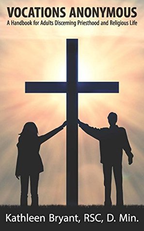 Full Download Vocations Anonymous: A Handbook for Adults Discerning Priesthood and Religious Life - Kathleen Bryant | ePub
