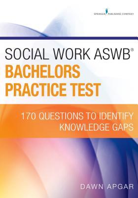 Read Online Social Work ASWB Bachelors Practice Test: 170 Questions to Identify Knowledge Gaps - Dawn Apgar | ePub