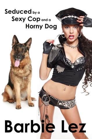 Download Seduced by a Sexy Cop and a Horny Dog (Lesbiality) - Barbie Lez | PDF