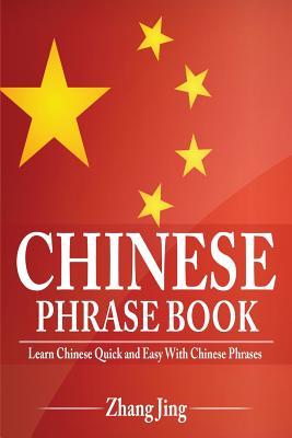 Full Download Chinese Phrase Book: Learn Chinese Quick and Easy With Chinese Phrases - Jing Zhang file in PDF