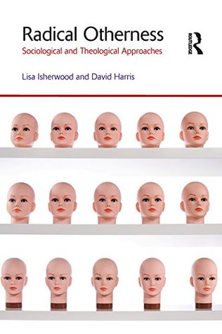 Read Online Radical Otherness: Sociological and Theological Approaches (Gender, Theology and Spirituality) - Lisa Isherwood | ePub