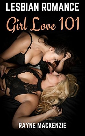 Read Lesbian Romance: Girl Love 101: A First Time Lesbian Erotic Romance - Rayne Mackenzie file in PDF