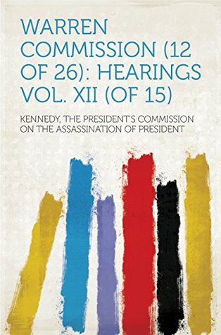 Read Warren Commission (12 of 26): Hearings Vol. XII (of 15) - Warren Commission | ePub