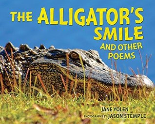 Full Download The Alligator's Smile: And Other Poems (Nonfiction - Grades 4-8) - Jane Yolen | ePub