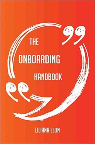 Full Download The Onboarding Handbook - Everything You Need To Know About Onboarding - Liliana Leon | PDF
