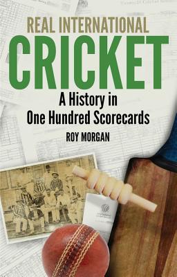 Full Download Real International Cricket: A History in One Hundred Scorecards - Roy Morgan | PDF