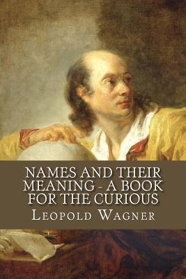 Full Download Names and Their Meaning - A Book for the Curious - Leopold Wagner | PDF