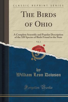 Full Download The Birds of Ohio, Vol. 2: A Complete Scientific and Popular Description of the 320 Species of Birds Found in the State (Classic Reprint) - William Leon Dawson file in ePub