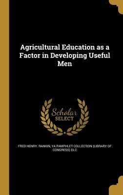 Read Agricultural Education as a Factor in Developing Useful Men - Fred Henry Rankin | ePub