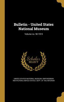 Read Online Bulletin - United States National Museum; Volume No. 90 1915 - United States National Museum file in ePub
