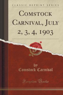 Read Online Comstock Carnival, July 2, 3, 4, 1903 (Classic Reprint) - Comstock Carnival | PDF