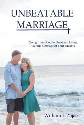 Download Unbeatable Marriage: Going from Good to Great and Living Out the Marriage of Your Dreams - William J Zajac | ePub