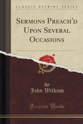 Full Download Sermons Preach'd Upon Several Occasions (Classic Reprint) - John Wilkins file in ePub