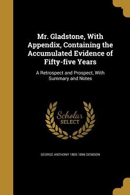 Download Mr. Gladstone, with Appendix, Containing the Accumulated Evidence of Fifty-Five Years: A Retrospect and Prospect, with Summary and Notes - George Anthony Denison file in ePub