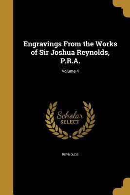 Read Engravings from the Works of Sir Joshua Reynolds, P.R.A.; Volume 4 - Samuel William Reynolds | PDF