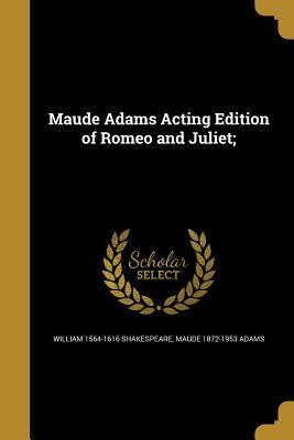 Read Online Maude Adams Acting Edition of Romeo and Juliet; - William Shakespeare | ePub