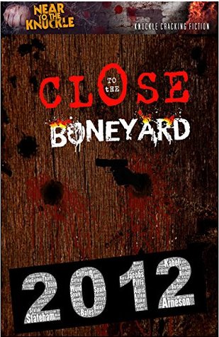 Read Close To The Boneyard: A Near To The Knuckle Anthology (Archives Book 1) - Erik Arneson | ePub