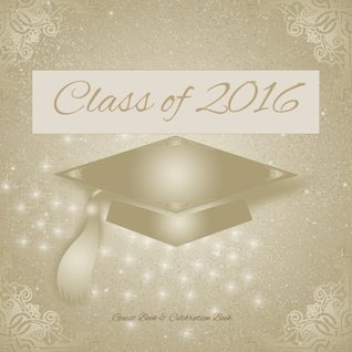Download Class of 2016: 200 Page Guest Book; Graduation Guest Book in al; Graduation Party Supplies in Ki; Graduation Party Supplies in al; Graduation Party  Decorations in al; Class of 2016 Gifts in al - Class of 2016 Memory Book | ePub