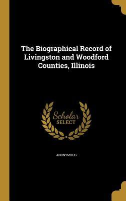 Read The Biographical Record of Livingston and Woodford Counties, Illinois - Anonymous | PDF