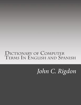 Read Dictionary of Computer Terms in English and Spanish - John C. Rigdon file in ePub