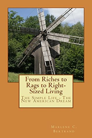 Read Online From Riches to Rags to Right-Sized Living: The Simple Life - The New American Dream - Marlene C. Bertrand | ePub