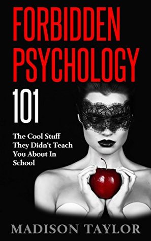 Read Forbidden Psychology 101: The Cool Stuff They Didn't Teach You About In School - Madison Taylor | ePub