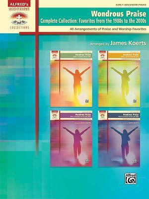 Read Online Wondrous Praise, Complete Collection -- Favorites from the 1980s to the 2000s: 40 Arrangements of Praise and Worship Favorites, Comb Bound Book - James Koerts | PDF
