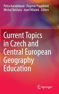 Full Download Current Topics in Czech and Central European Geography Education - Petra Karvankova file in ePub