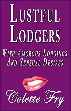 Read Online Lustful Lodgers: With Amorous Longings And Sensual Desires - Colette Fry | PDF