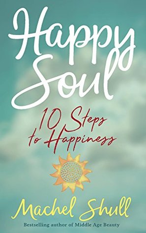 Read HAPPY SOUL: 10 Steps to Happiness (The Happy Series Books) - Machel Shull | PDF