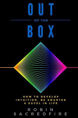 Read Out of the Box: How to Develop Intuition, Be Smarter and Excel in Life - Robin Sacredfire | ePub