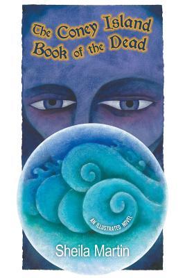 Read Online The Coney Island Book of the Dead, An Illustrated Novel - Sheila Martin | PDF