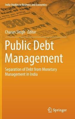 Full Download Public Debt Management: Separation of Debt from Monetary Management in India - Charan Singh file in PDF