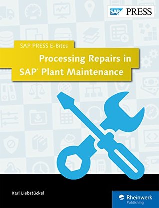 Read Processing Repairs in SAP Plant Maintenance (SAP PRESS E-Bites Book 9) - Karl Liebstückel | PDF