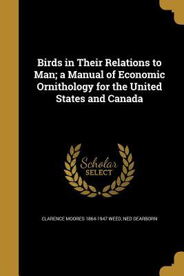 Read Birds in Their Relations to Man; A Manual of Economic Ornithology for the United States and Canada - Clarence Moores Weed | ePub