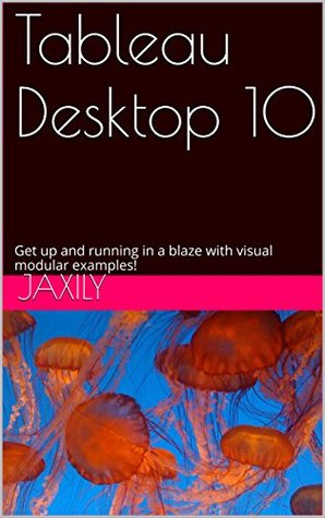 Download Tableau Desktop 10: Get up and running in a blaze with visual modular examples! - jaxily | ePub